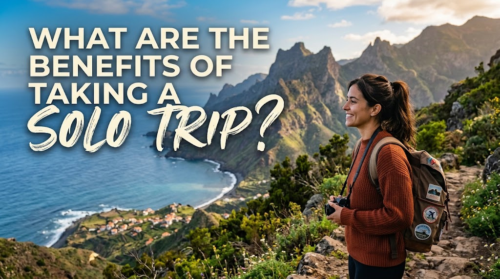 What Are the Benefits of Taking a Solo Trip?