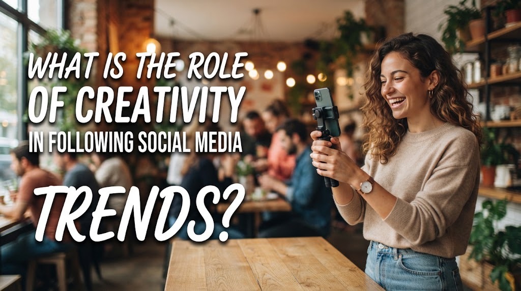 What Is The Role Of Creativity In Following Social Media Trends?