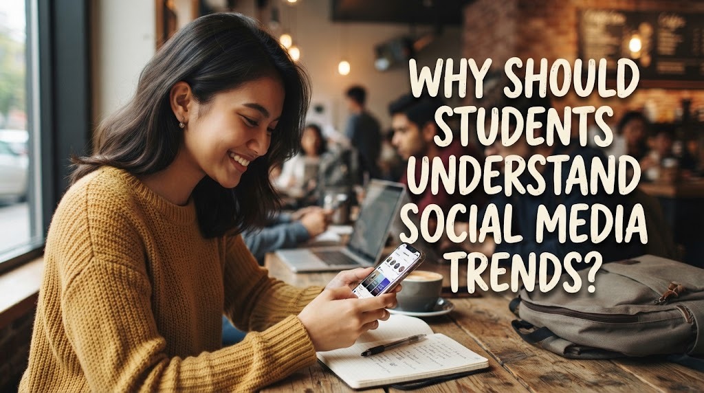 Why Should Students Understand Social Media Trends?