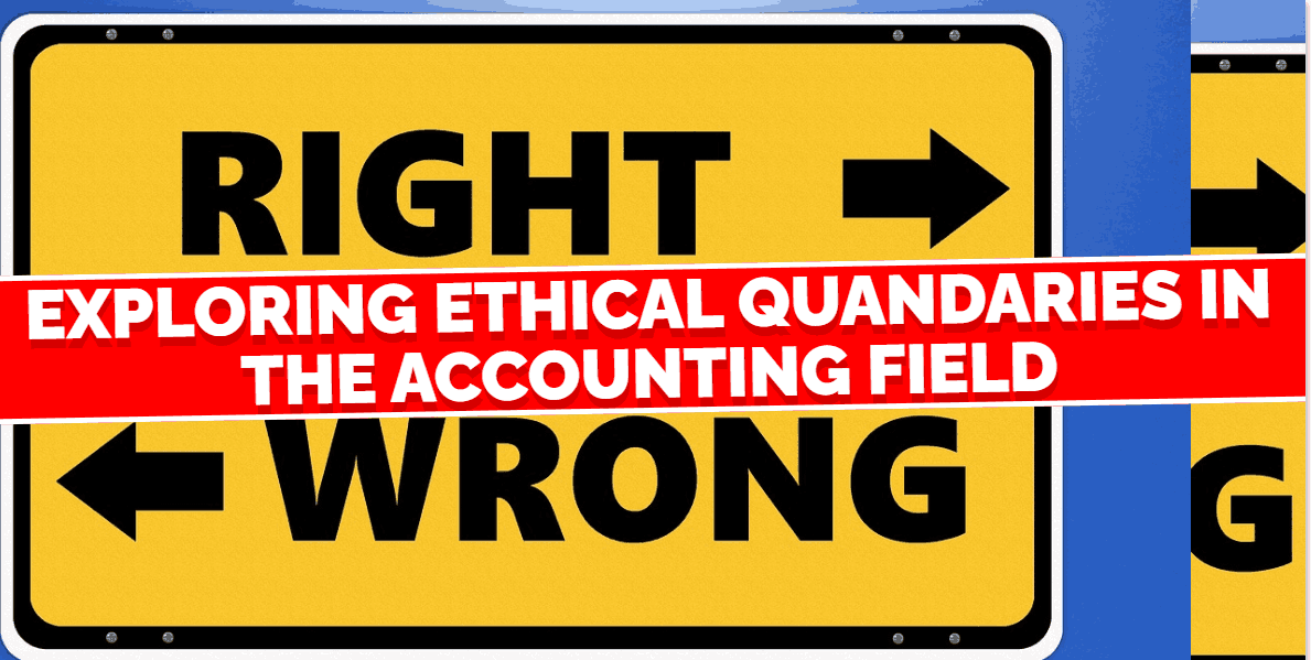 Exploring Ethical Quandaries in the Accounting Field