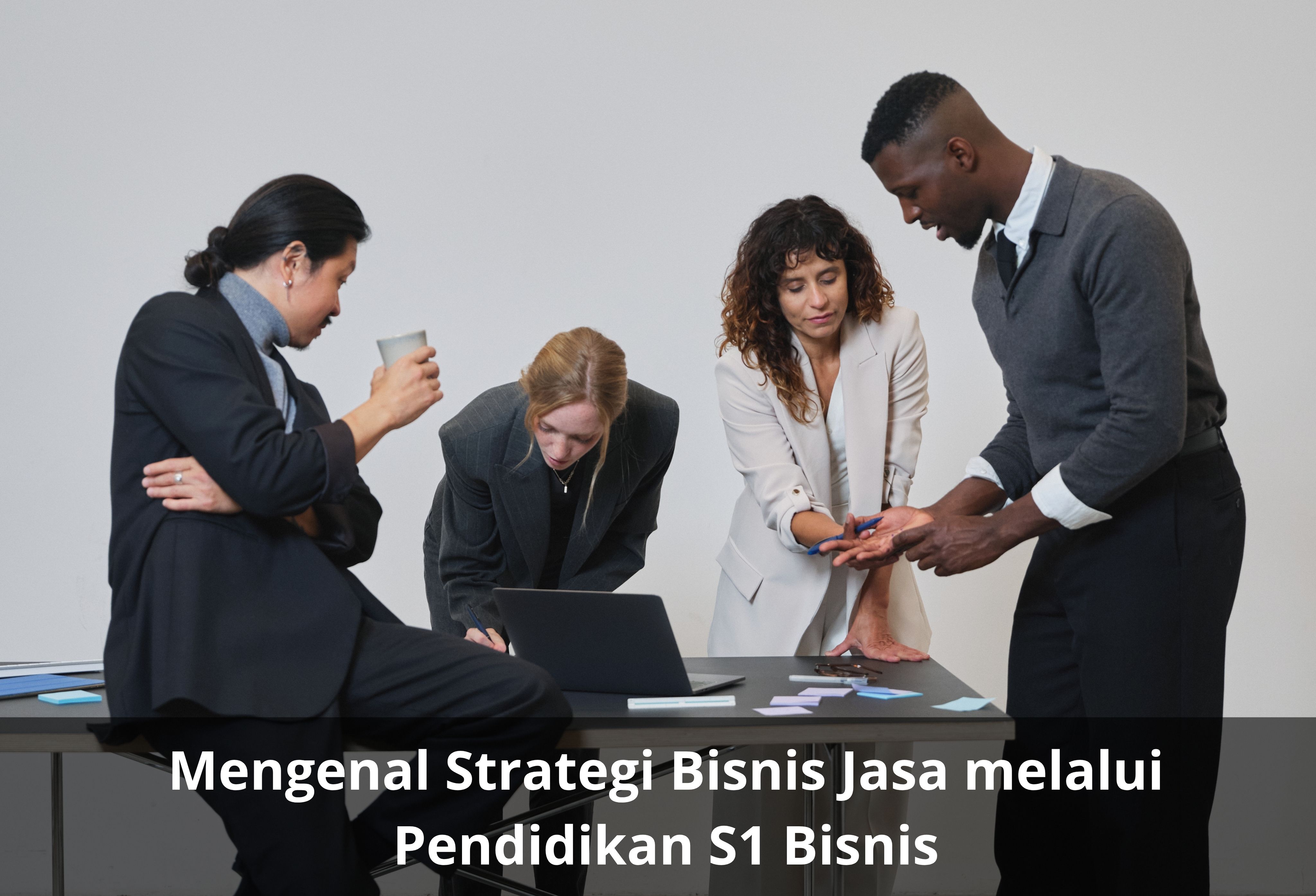 Mengenal Strategi Bisnis Jasa melalui Pendidikan S1 Bisnis