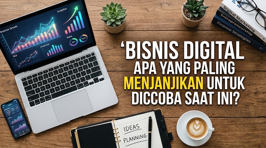 Bisnis Digital Apa yang Paling Menjanjikan untuk Dicoba Saat Ini?