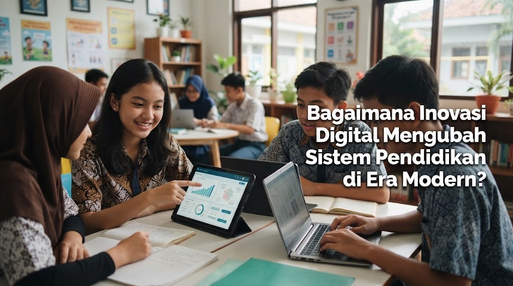 Bagaimana Inovasi Digital Mengubah Sistem Pendidikan di Era Modern?