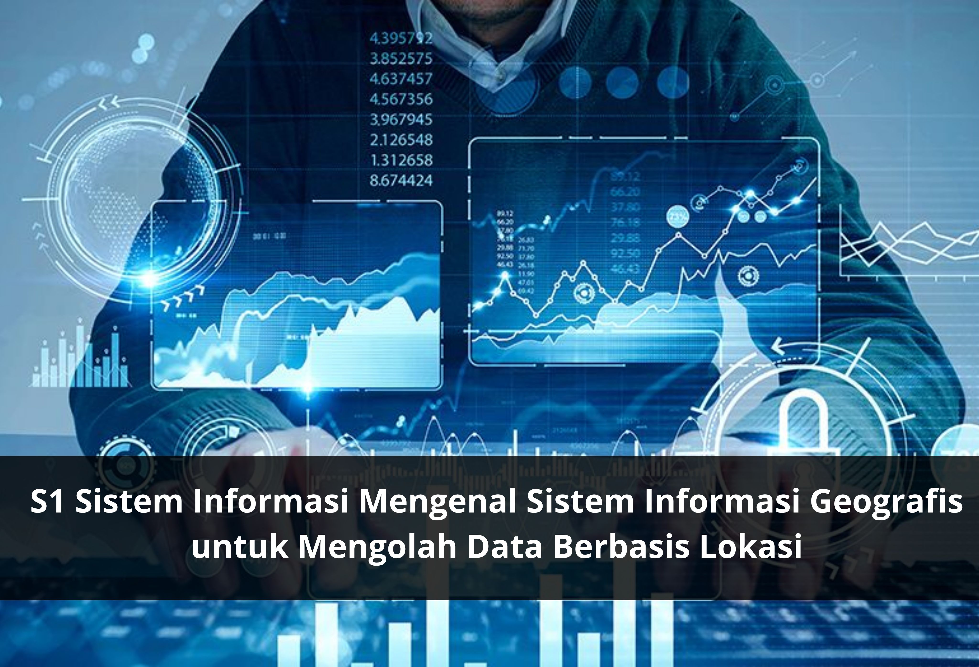 S1 Sistem Informasi Mengenal Sistem Informasi Geografis untuk Mengolah Data Berbasis Lokasi