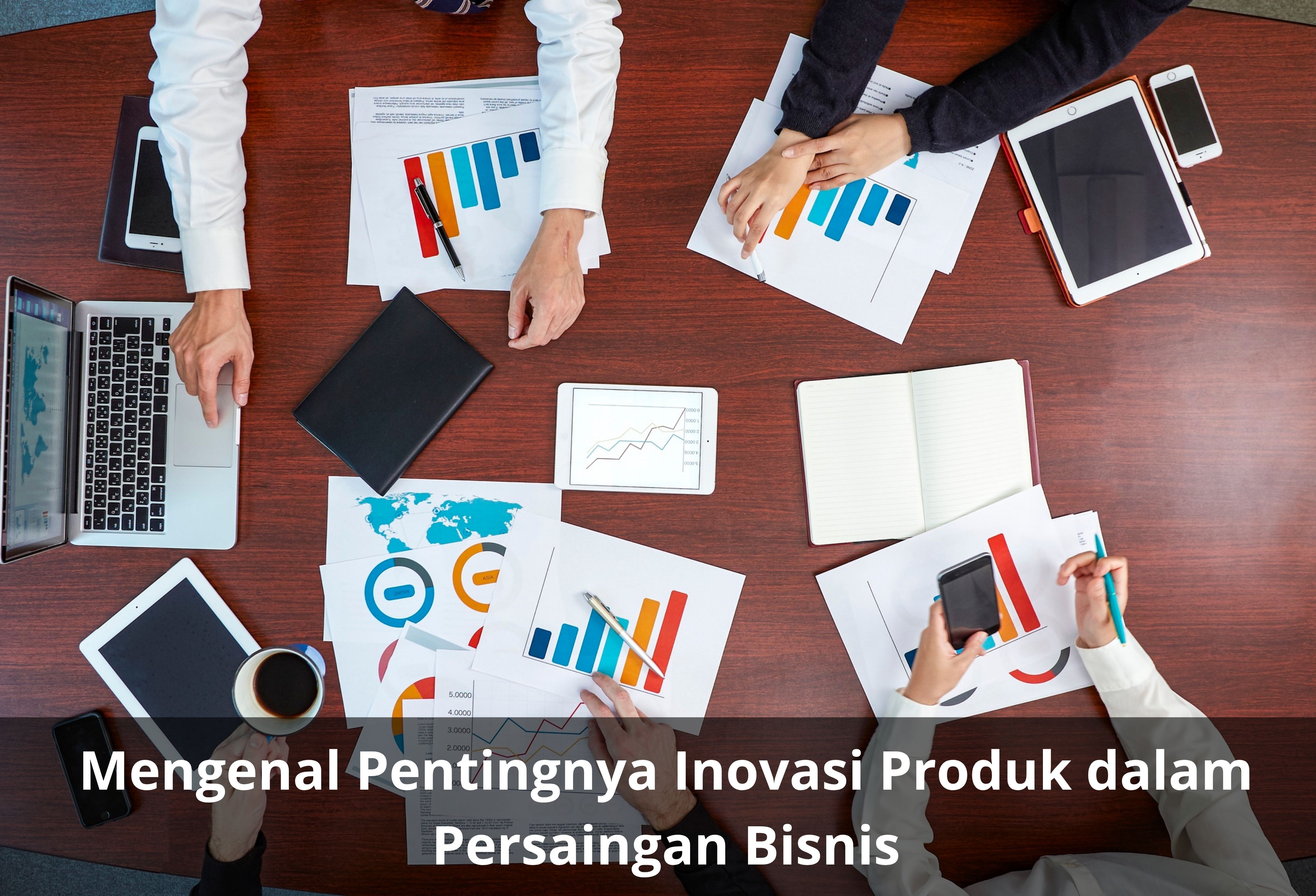 Mengenal Pentingnya Inovasi Produk dalam Persaingan Bisnis