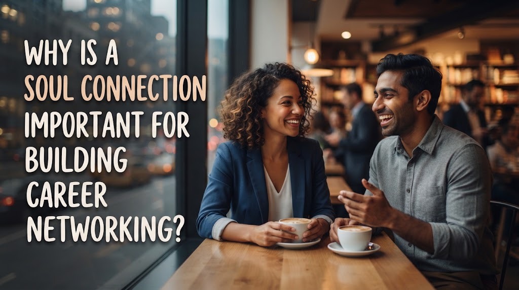Why Is a Soul Connection Important for Building Career Networking?