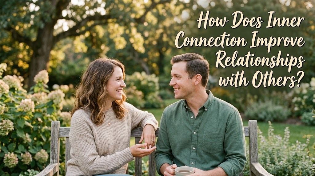 How Does Inner Connection Improve Relationships with Others?