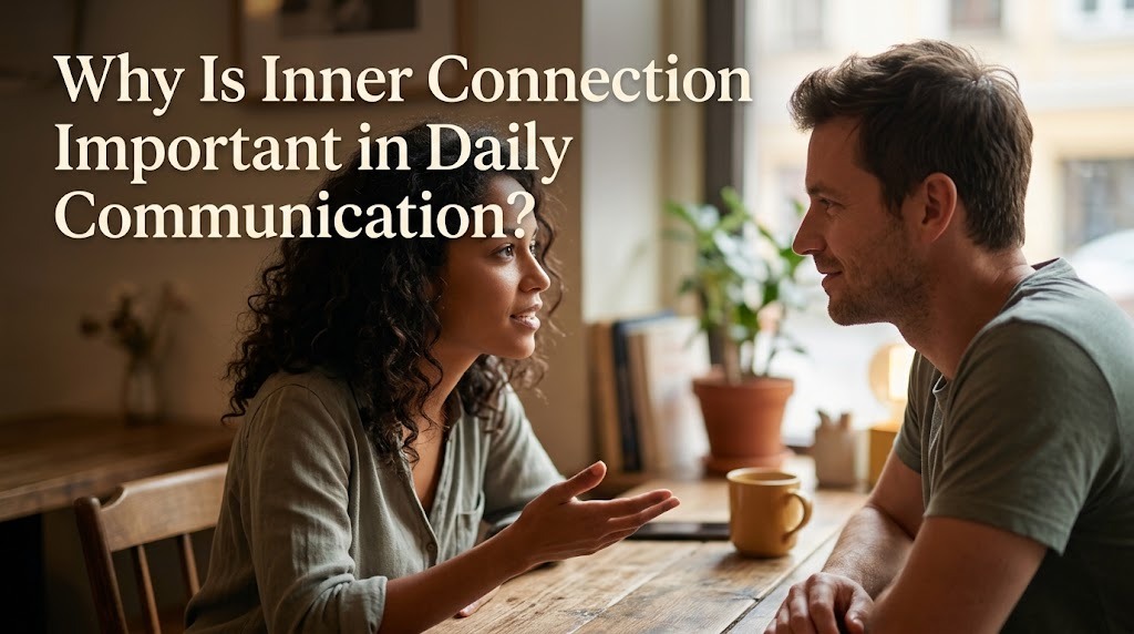 Why Is Inner Connection Important in Daily Communication?