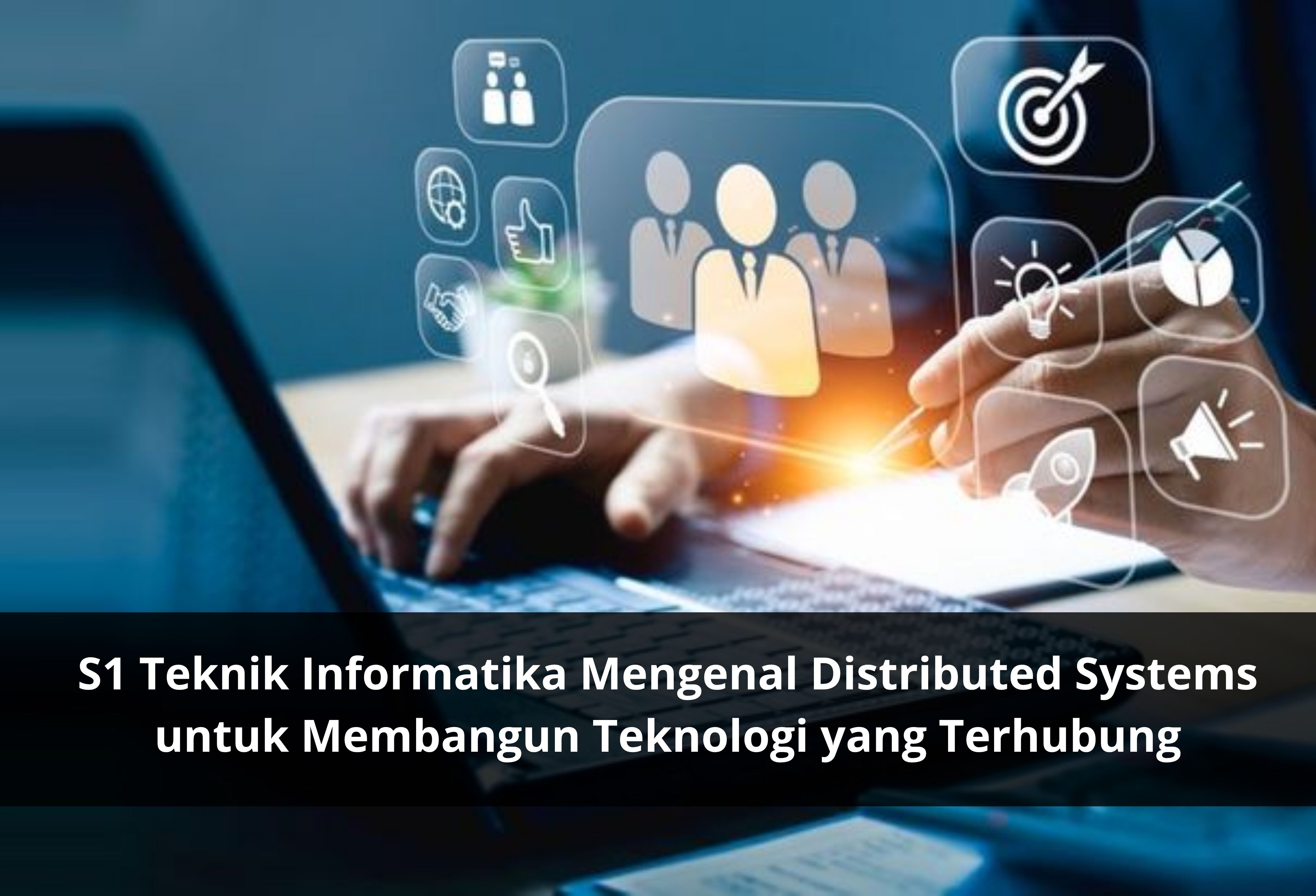 S1 Teknik Informatika Mengenal Distributed Systems untuk Membangun Teknologi yang Terhubung