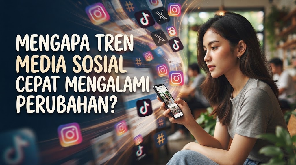 Mengapa Tren Media Sosial Cepat Mengalami Perubahan?