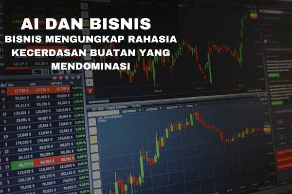 AI dan Bisnis: Mengungkap Rahasia Kecerdasan Buatan yang Mendominasi