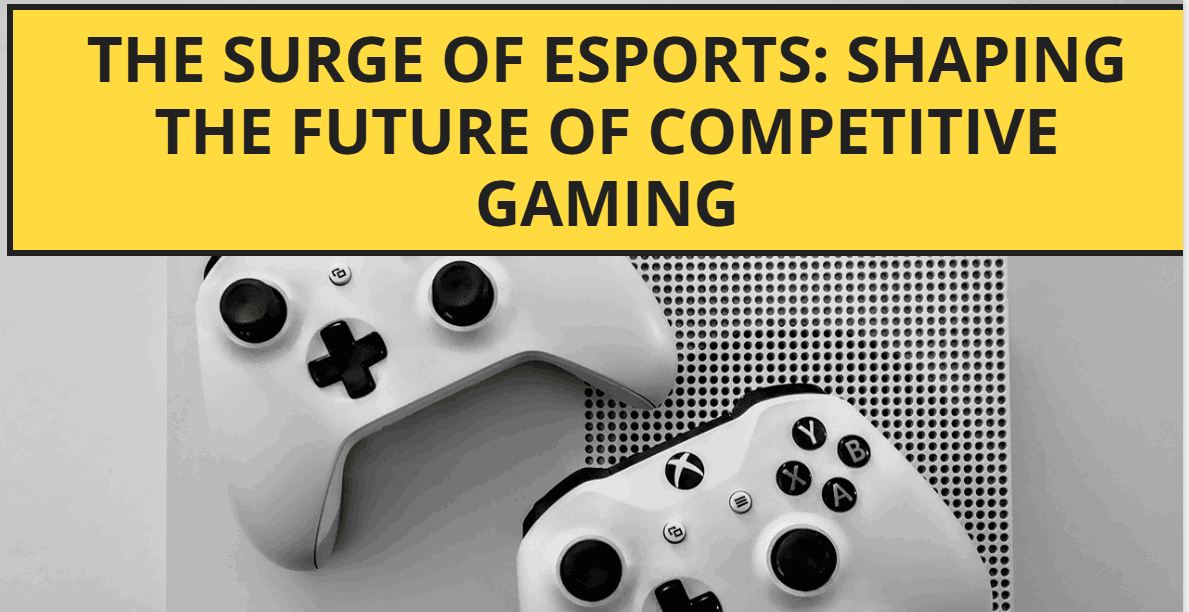The Surge of Esports: Shaping the Future of Competitive Gaming