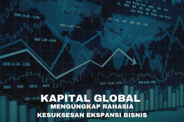 Ekspansi Bisnis: Mengungkap Rahasia Kesuksesan Kapital Global