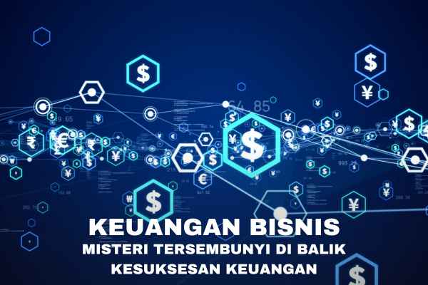 Keuangan Bisnis: Misteri Tersembunyi di Balik Kesuksesan Keuangan