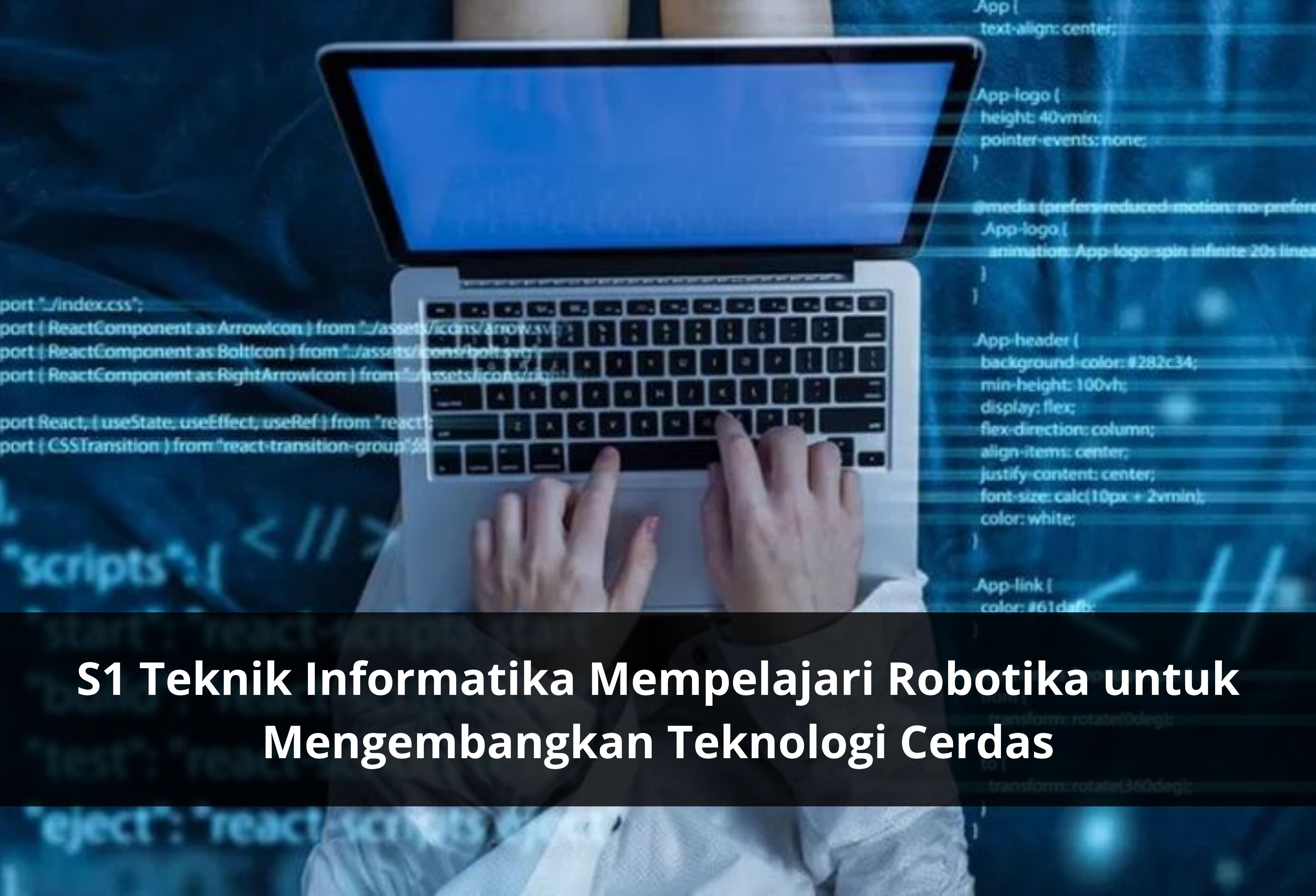 S1 Teknik Informatika Mempelajari Robotika untuk Mengembangkan Teknologi Cerdas