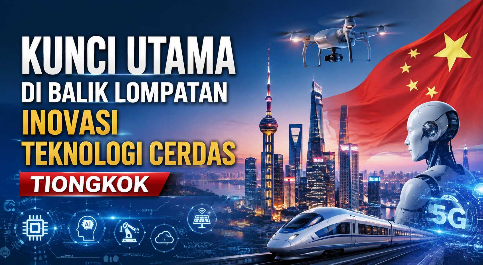 Kunci Utama di Balik Lompatan Inovasi Teknologi Cerdas Tiongkok