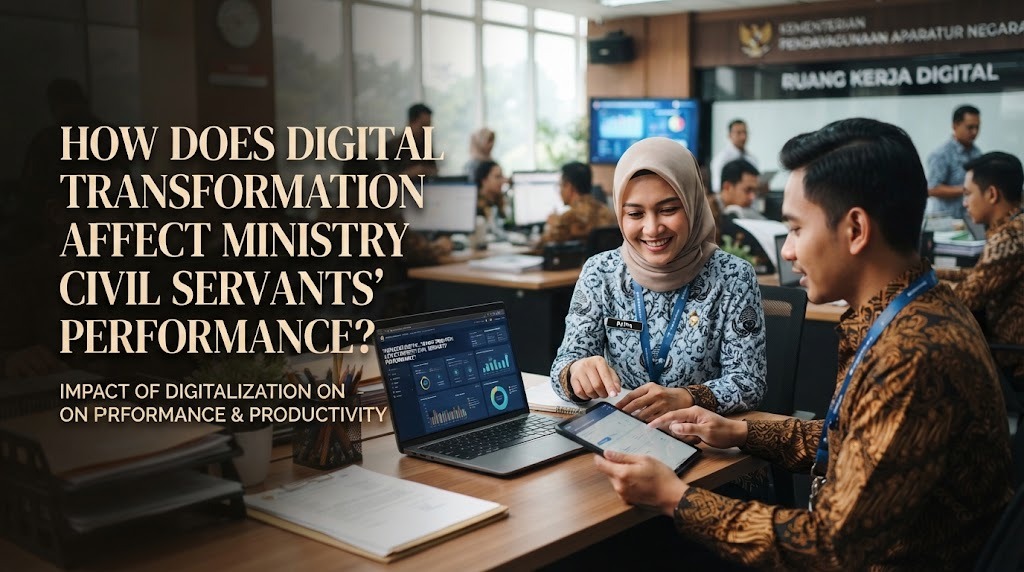 How Does Digital Transformation Affect Ministry Civil Servants Performance?