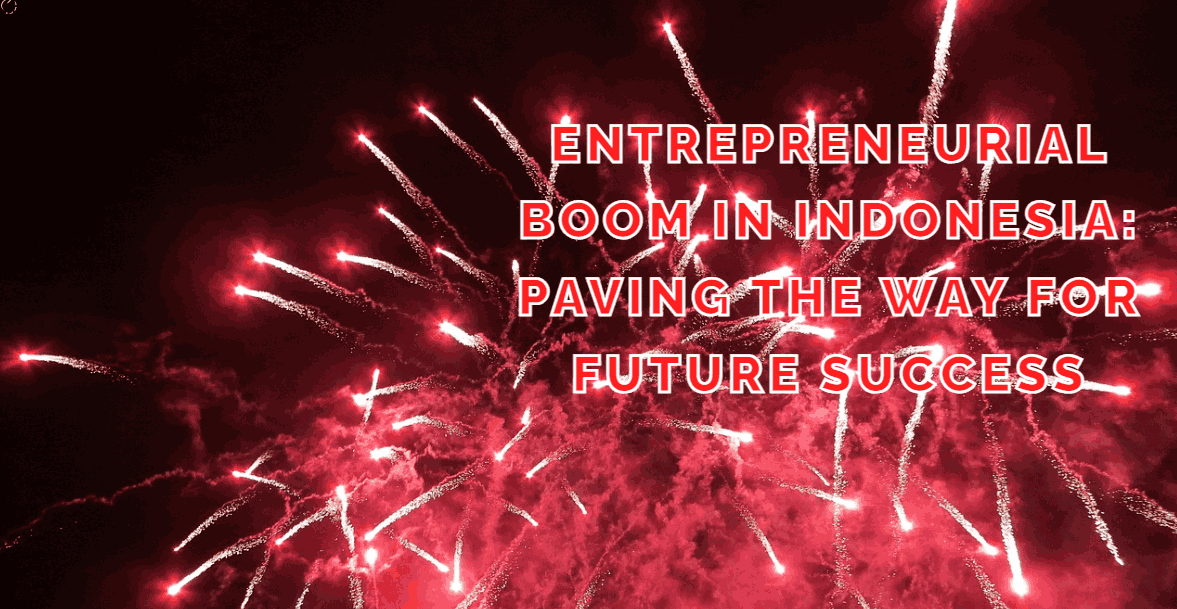 Entrepreneurial Boom in Indonesia: Paving the Way for Future Success