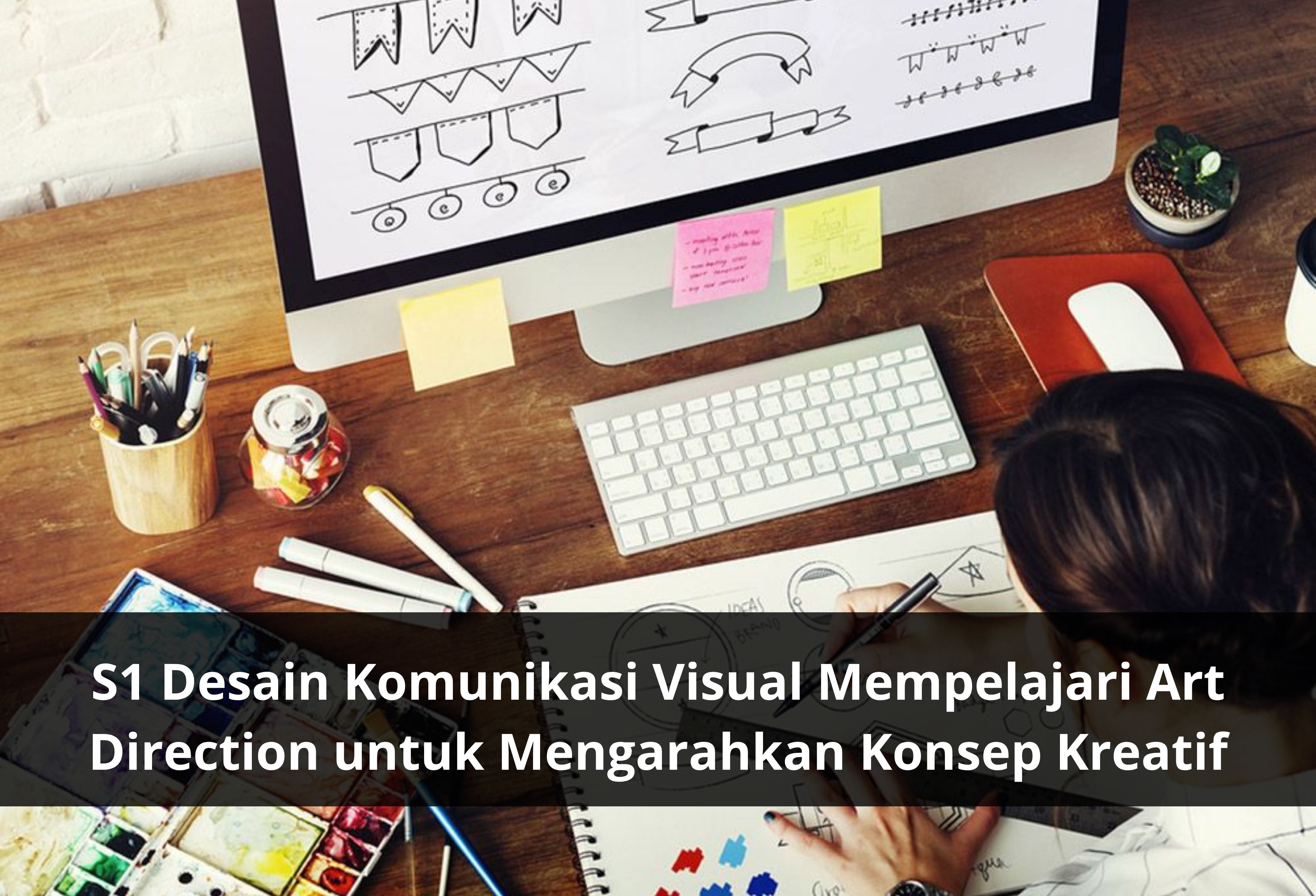 S1 Desain Komunikasi Visual Mempelajari Art Direction untuk Mengarahkan Konsep Kreatif