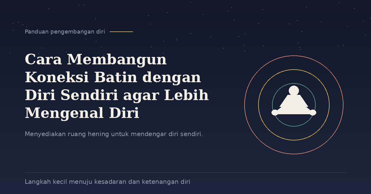 Cara Membangun Koneksi Batin dengan Diri Sendiri agar Lebih Mengenal Diri