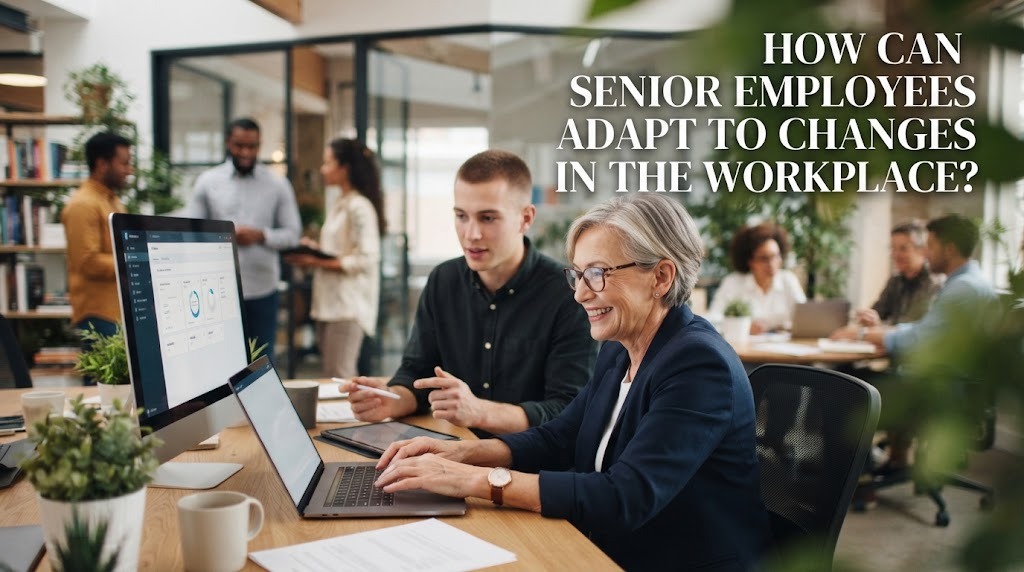 How Can Senior Employees Adapt to Changes in the Workplace?