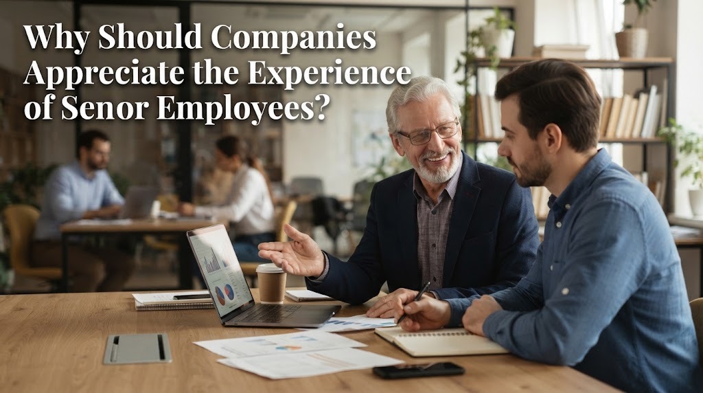 Why Should Companies Appreciate the Experience of Senior Employees?