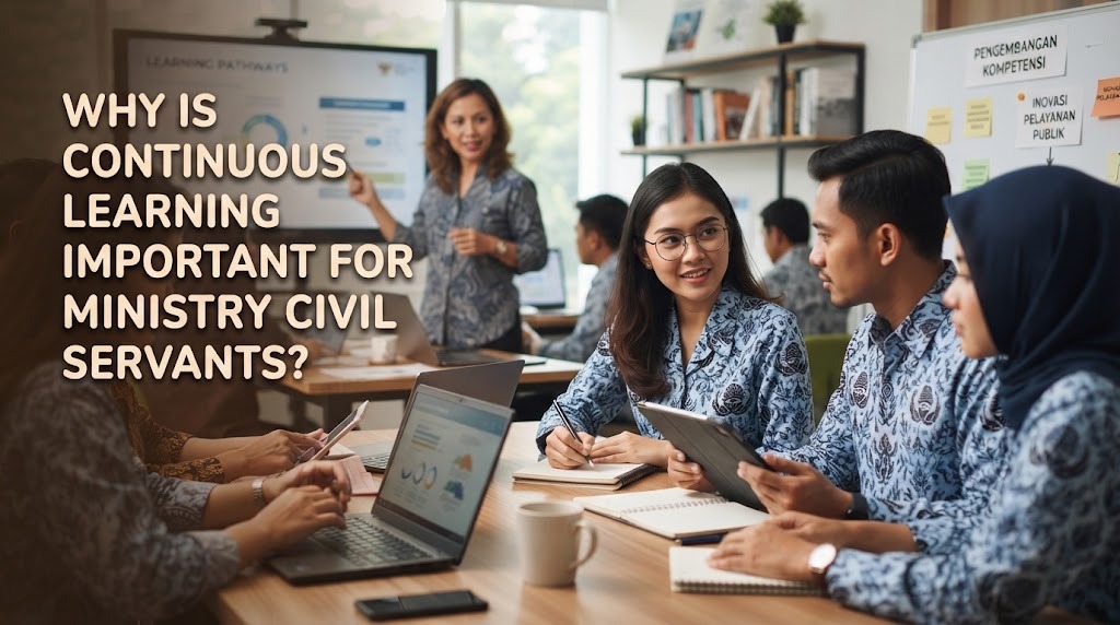 Why Is Continuous Learning Important for Ministry Civil Servants?