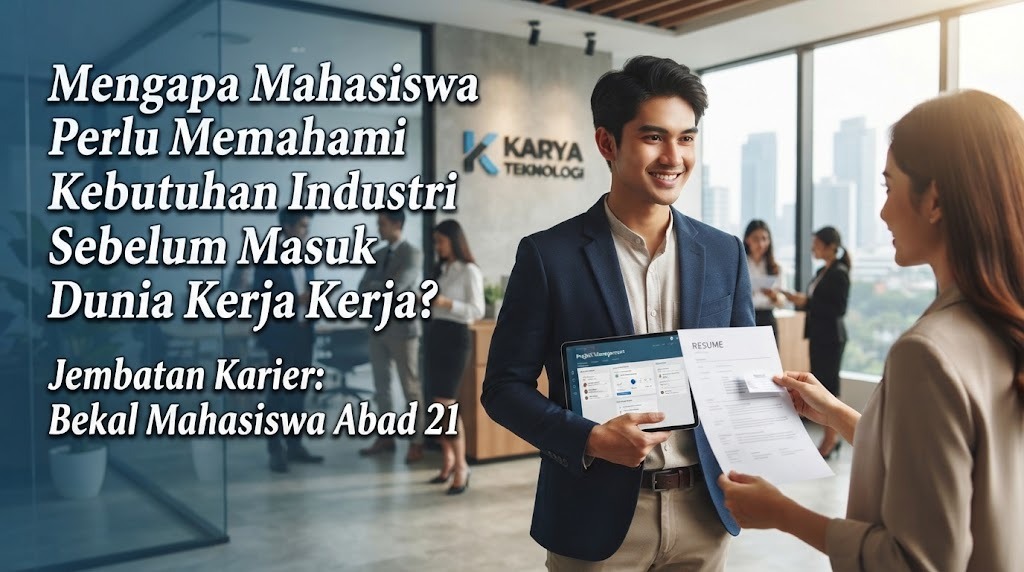 Mengapa Mahasiswa Perlu Memahami Kebutuhan Industri Sebelum Masuk Dunia Kerja?