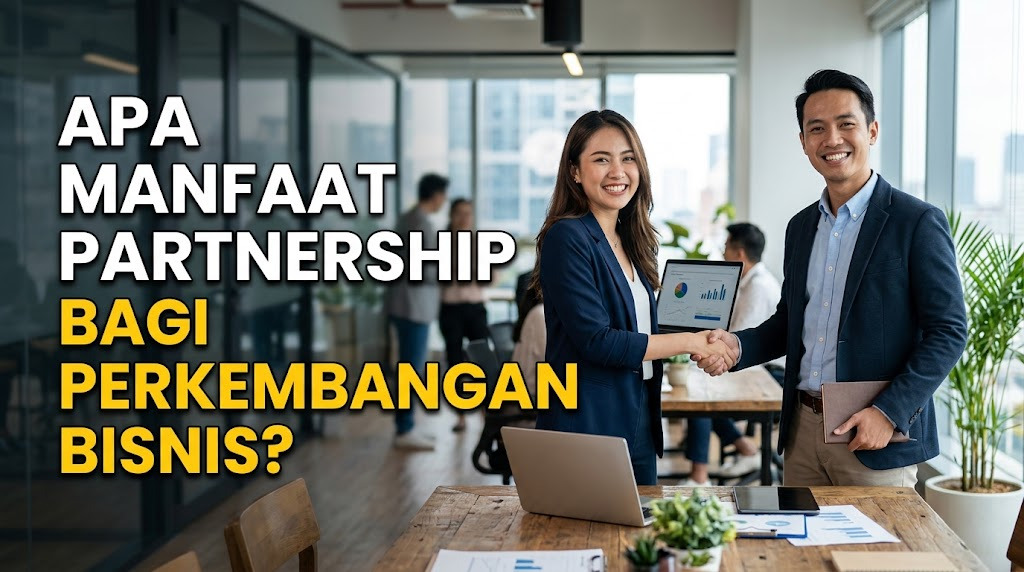Apa Manfaat Partnership bagi Perkembangan Bisnis?