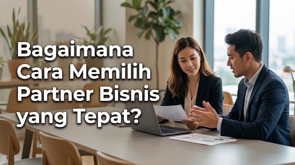 Bagaimana Cara Memilih Partner Bisnis yang Tepat?