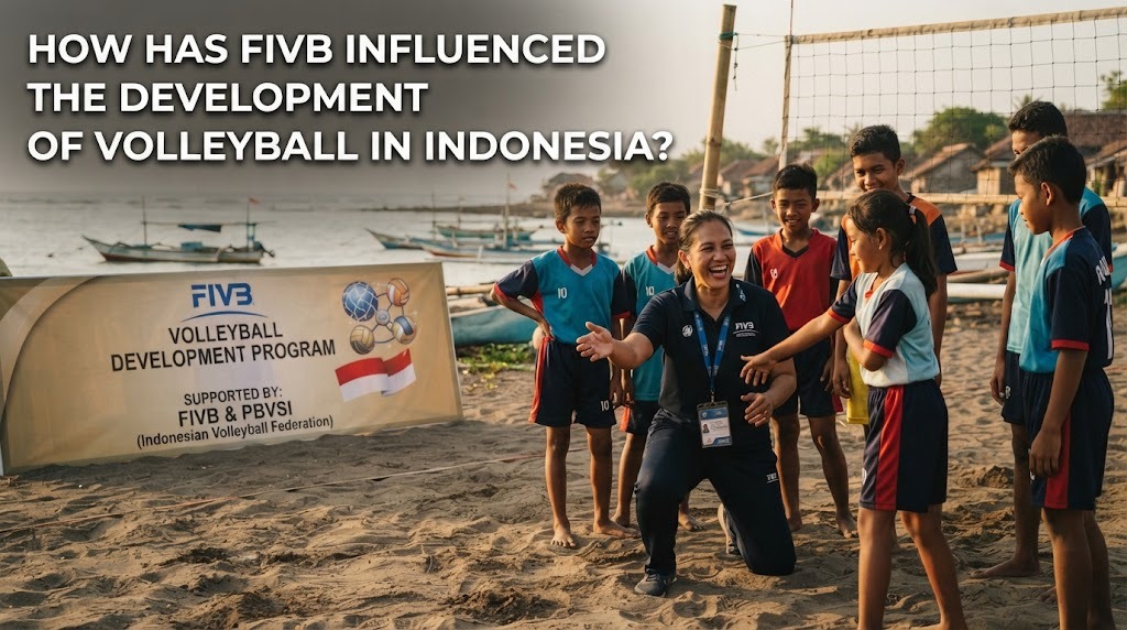 How Has FIVB Influenced The Development Of Volleyball In Indonesia?
