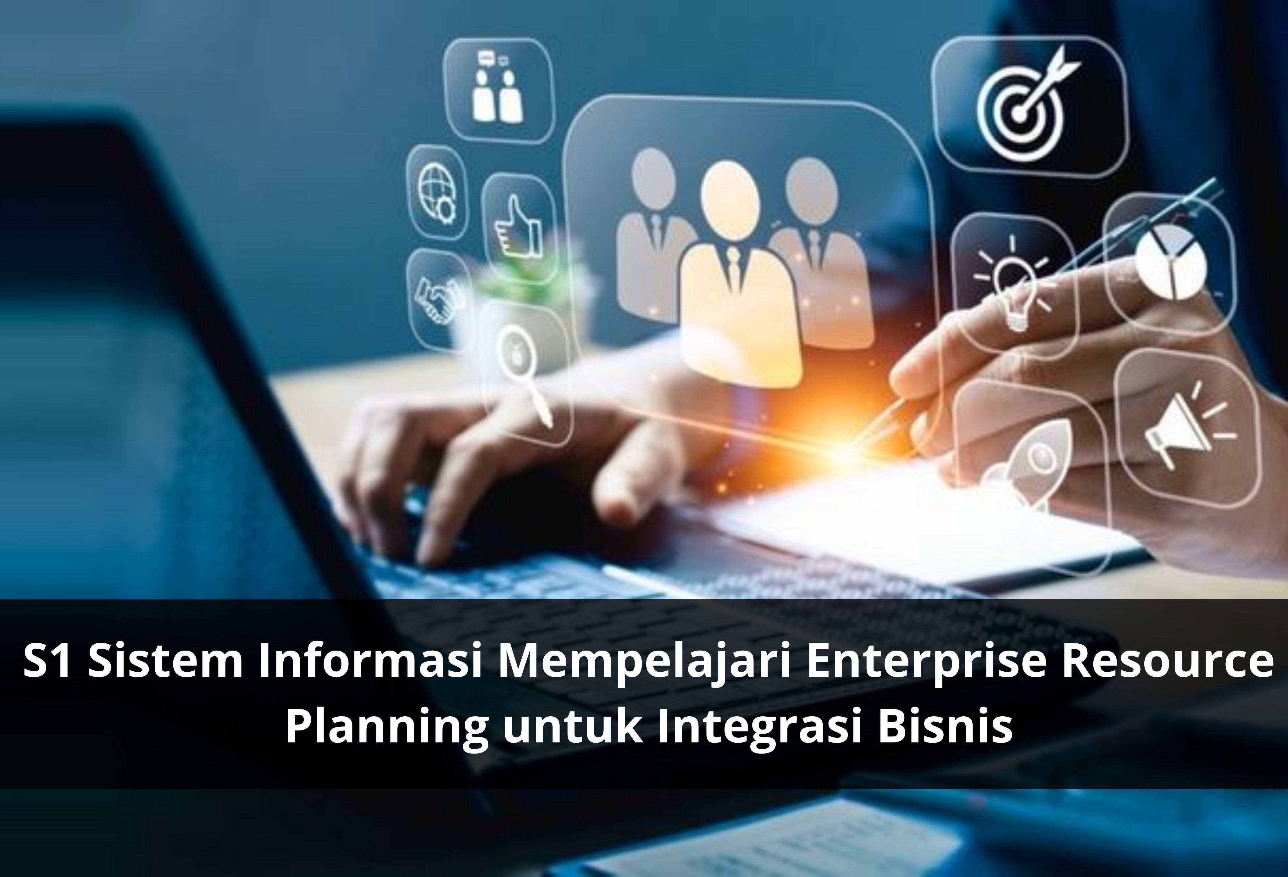 S1 Sistem Informasi Mempelajari Enterprise Resource Planning untuk Integrasi Bisnis