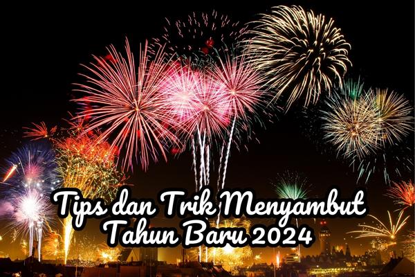 Tips dan Trik Menyambut Tahun Baru 2024