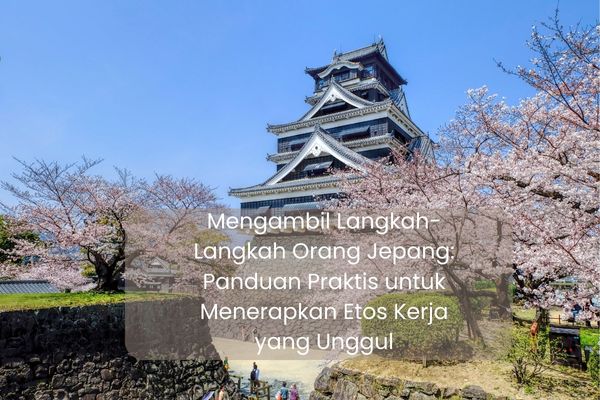Mengambil Langkah-Langkah Orang Jepang: Panduan Praktis untuk Menerapkan Etos Kerja yang Unggul