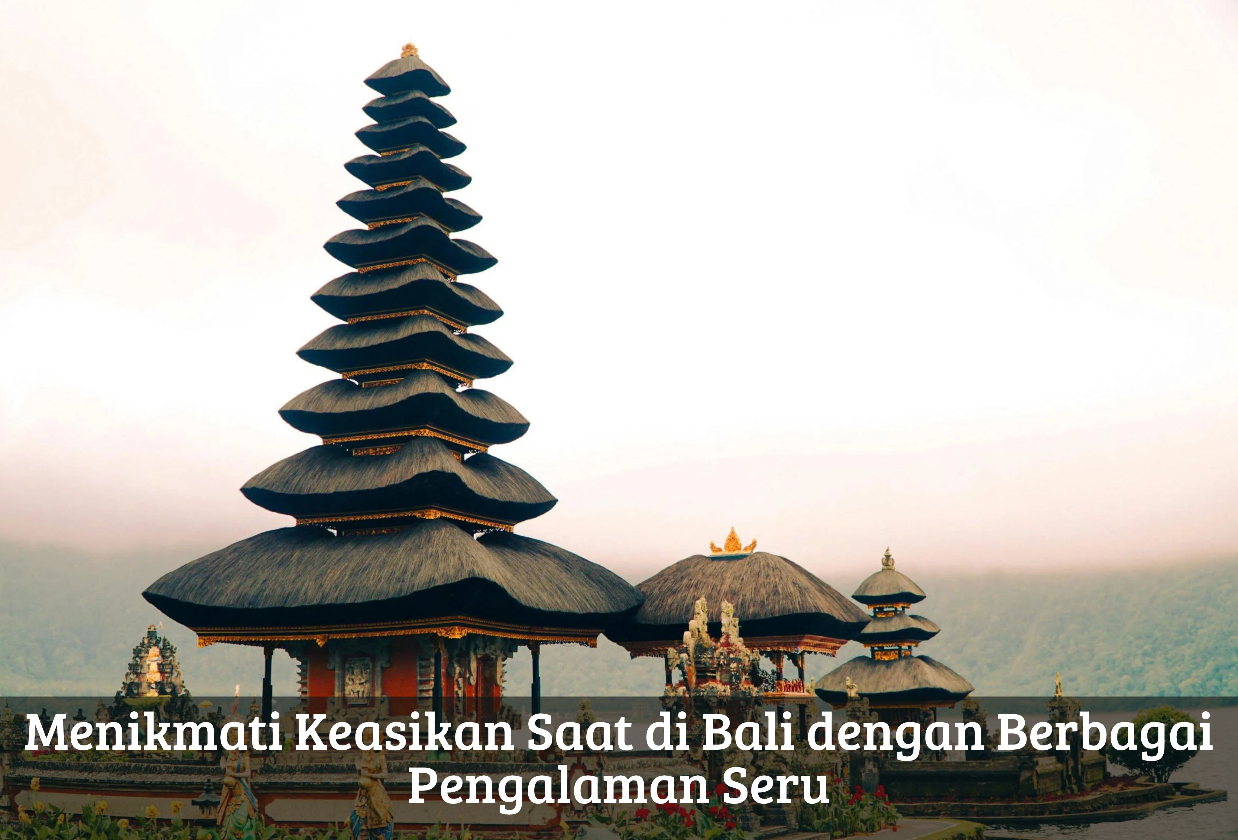 Menikmati Keasikan Saat di Bali dengan Berbagai Pengalaman Seru