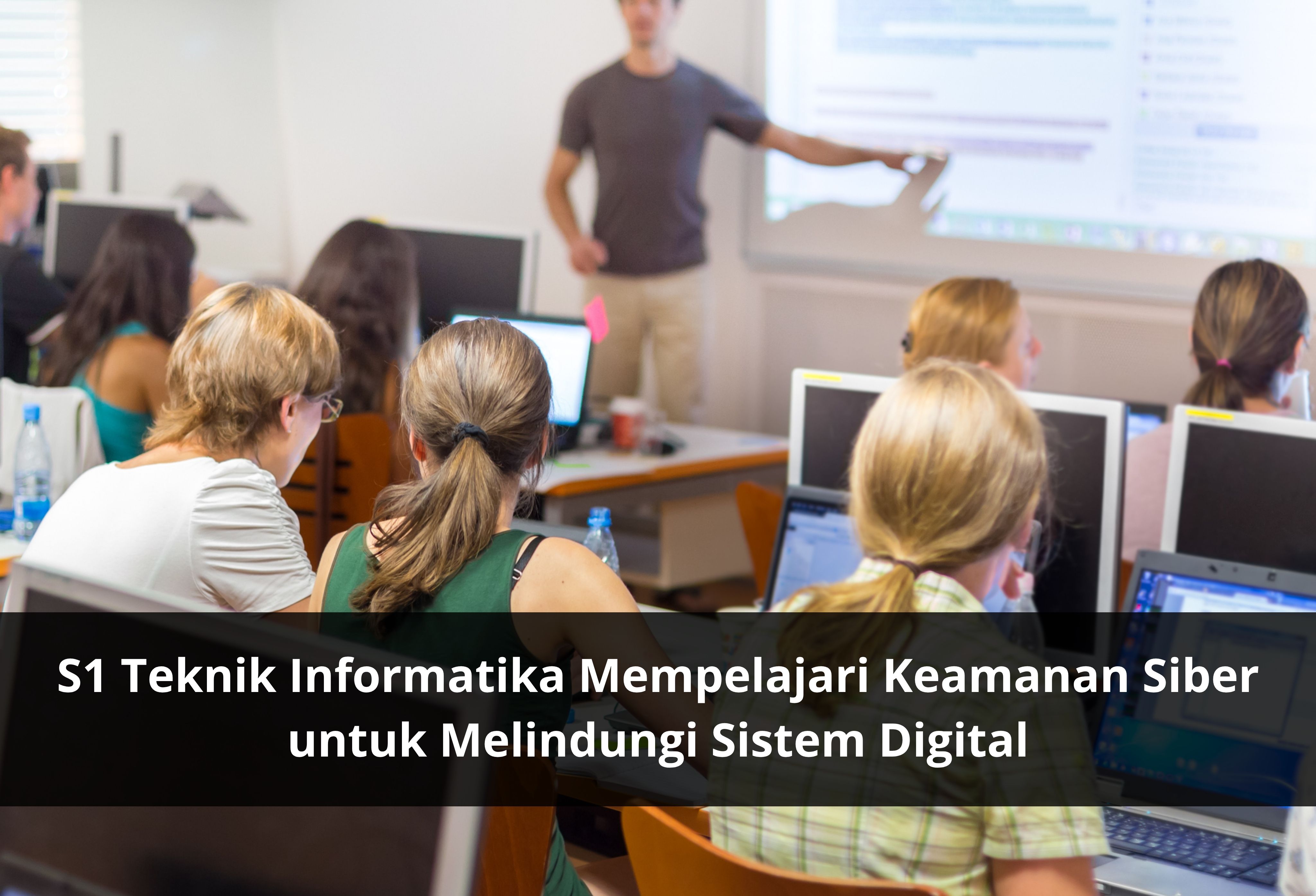 S1 Teknik Informatika Mempelajari Keamanan Siber untuk Melindungi Sistem Digital