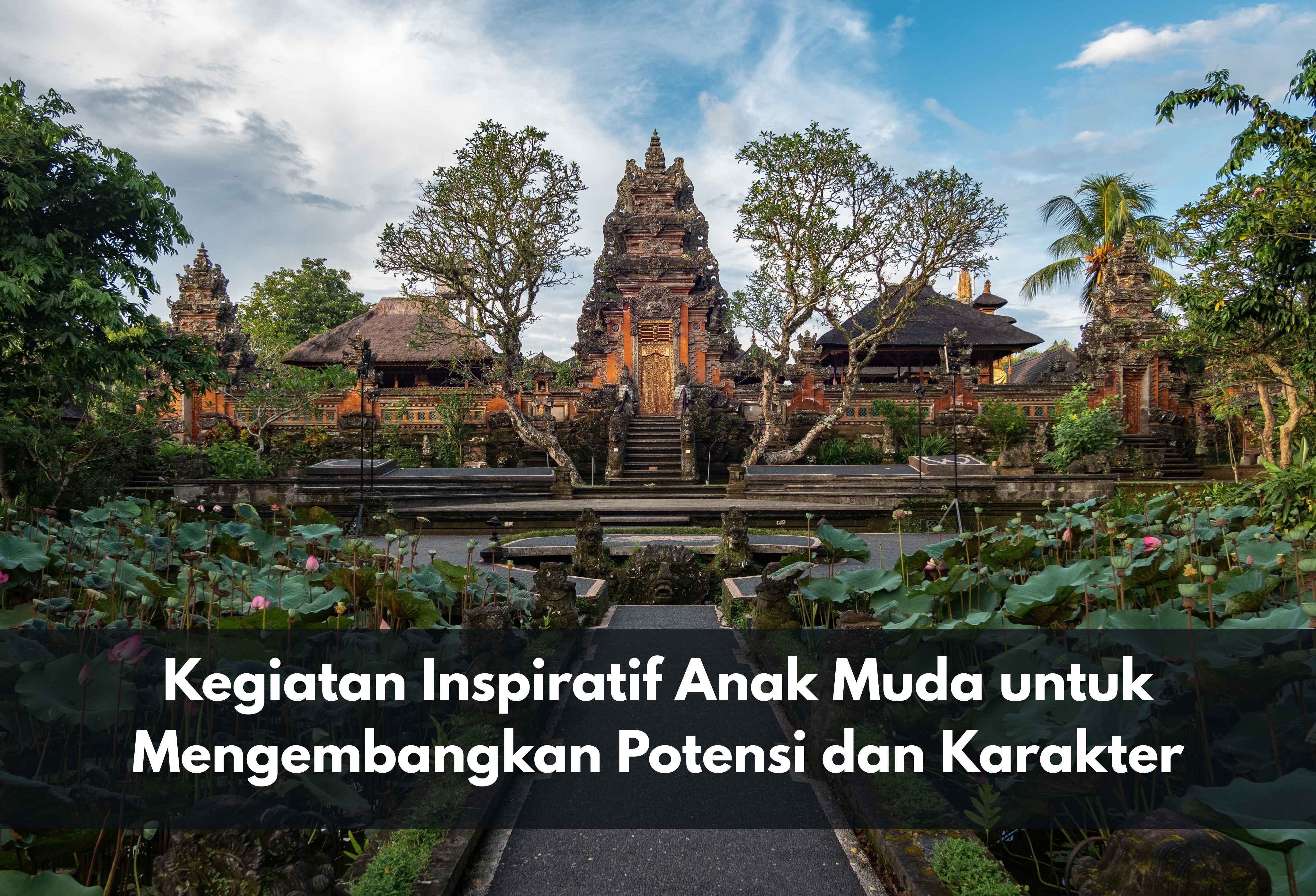 Kegiatan Inspiratif Anak Muda untuk Mengembangkan Potensi dan Karakter Pelajar