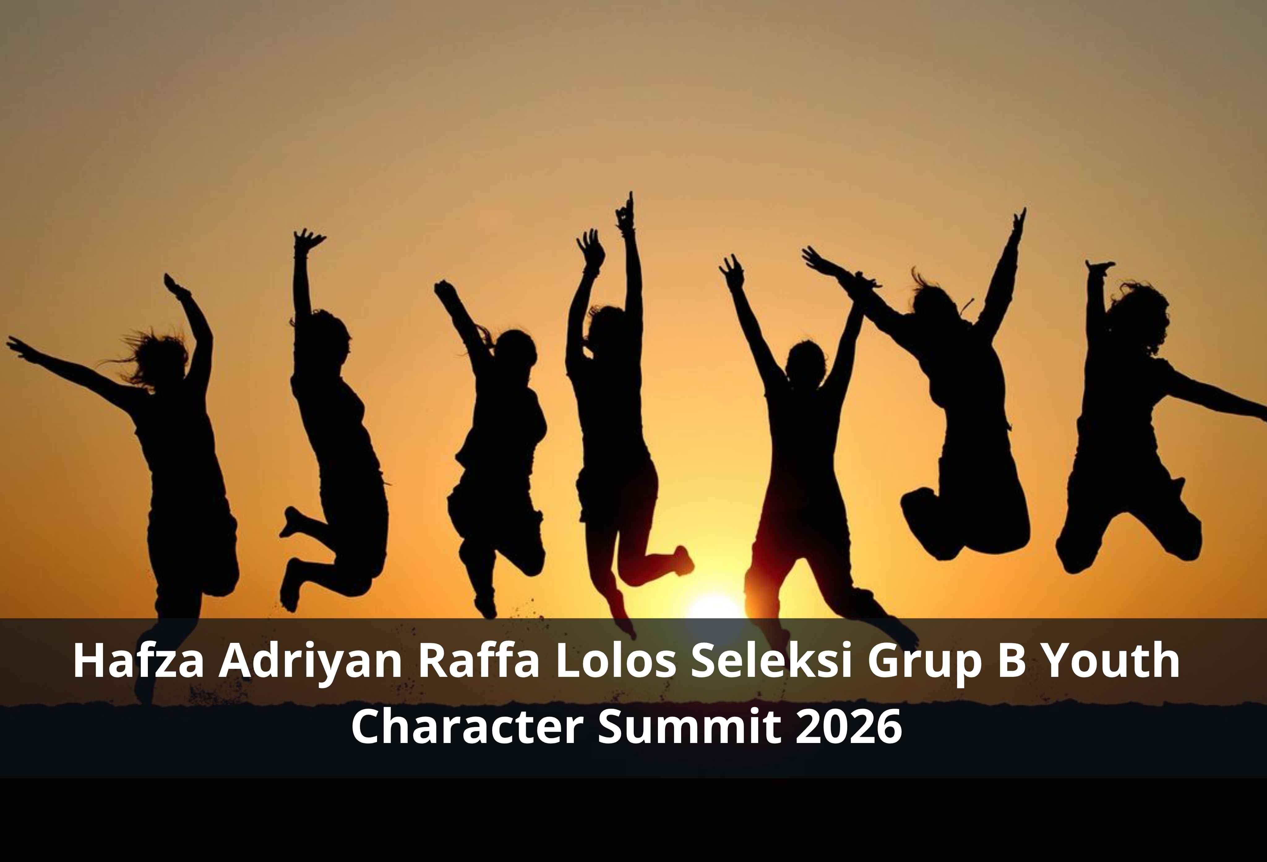 Hafza Adriyan Raffa Lolos Seleksi Grup B Youth Character Summit 2026
