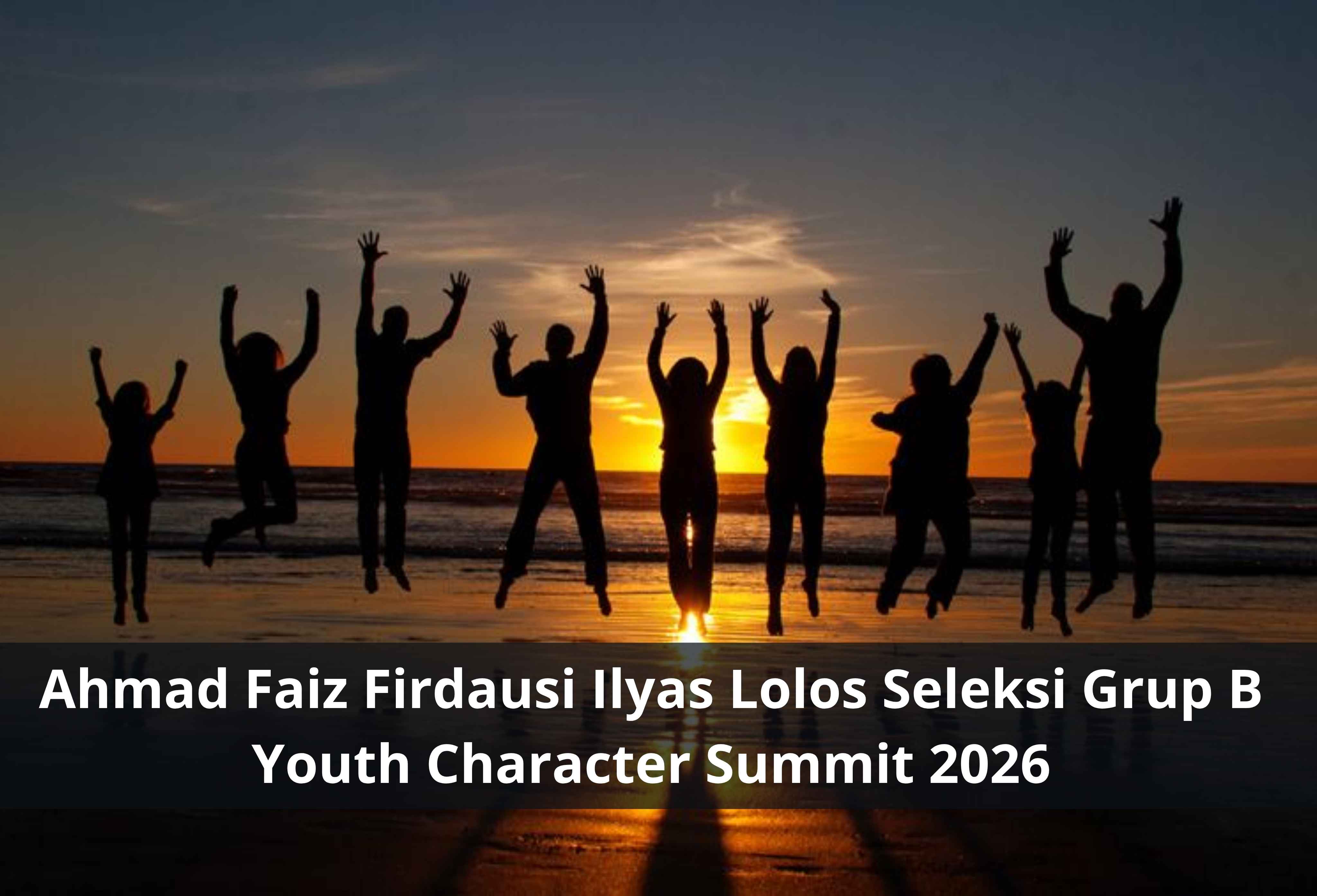 Ahmad Faiz Firdausi Ilyas Lolos Seleksi Grup B Youth Character Summit 2026