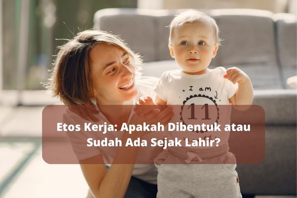 Etos Kerja: Apakah Dibentuk atau Sudah Ada Sejak Lahir?