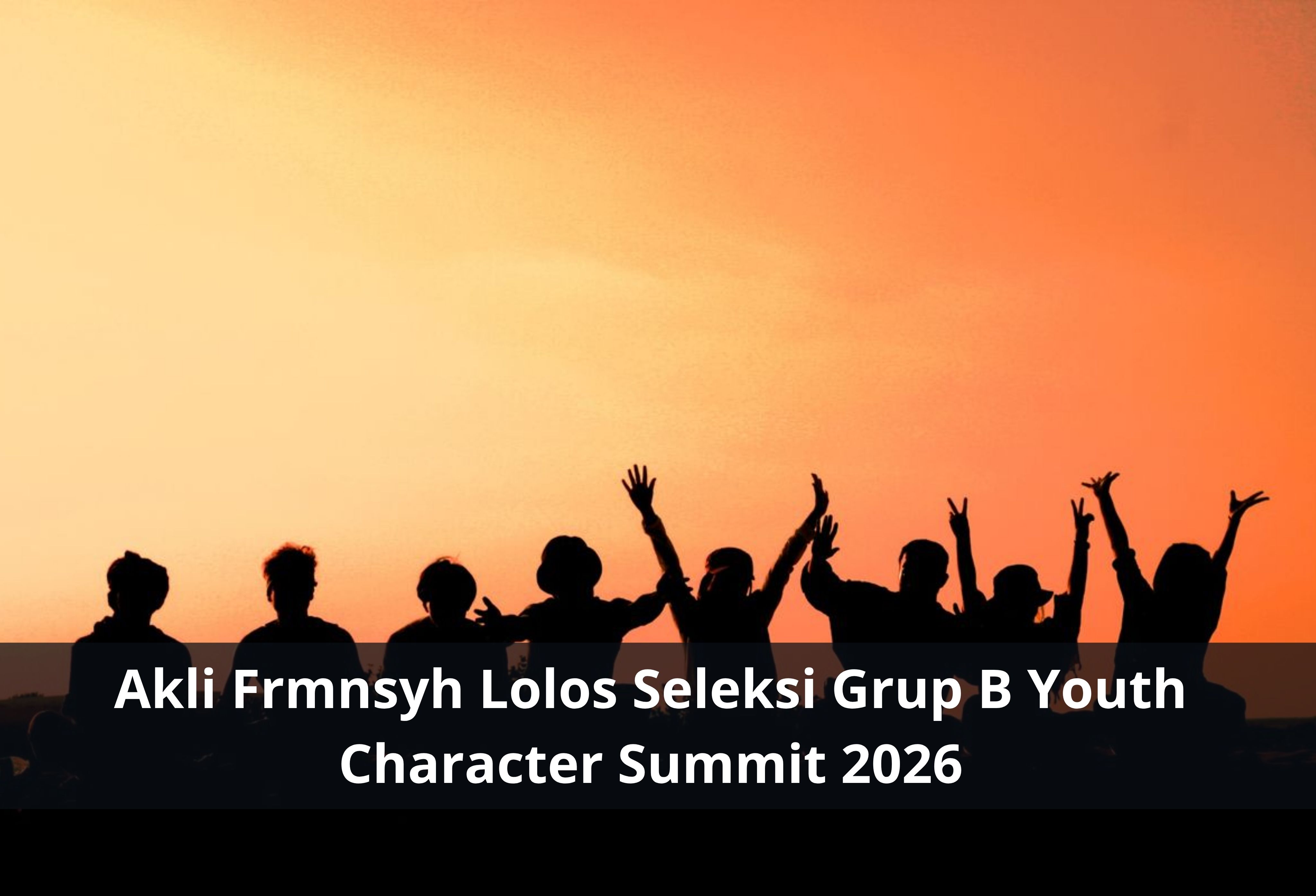 Akli Frmnsyh Lolos Seleksi Grup B Youth Character Summit 2026