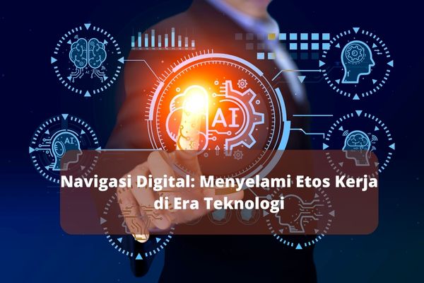 Navigasi Digital: Menyelami Etos Kerja di Era Teknologi