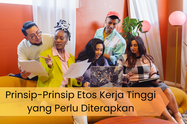 Prinsip-Prinsip Etos Kerja Tinggi yang Perlu Diterapkan