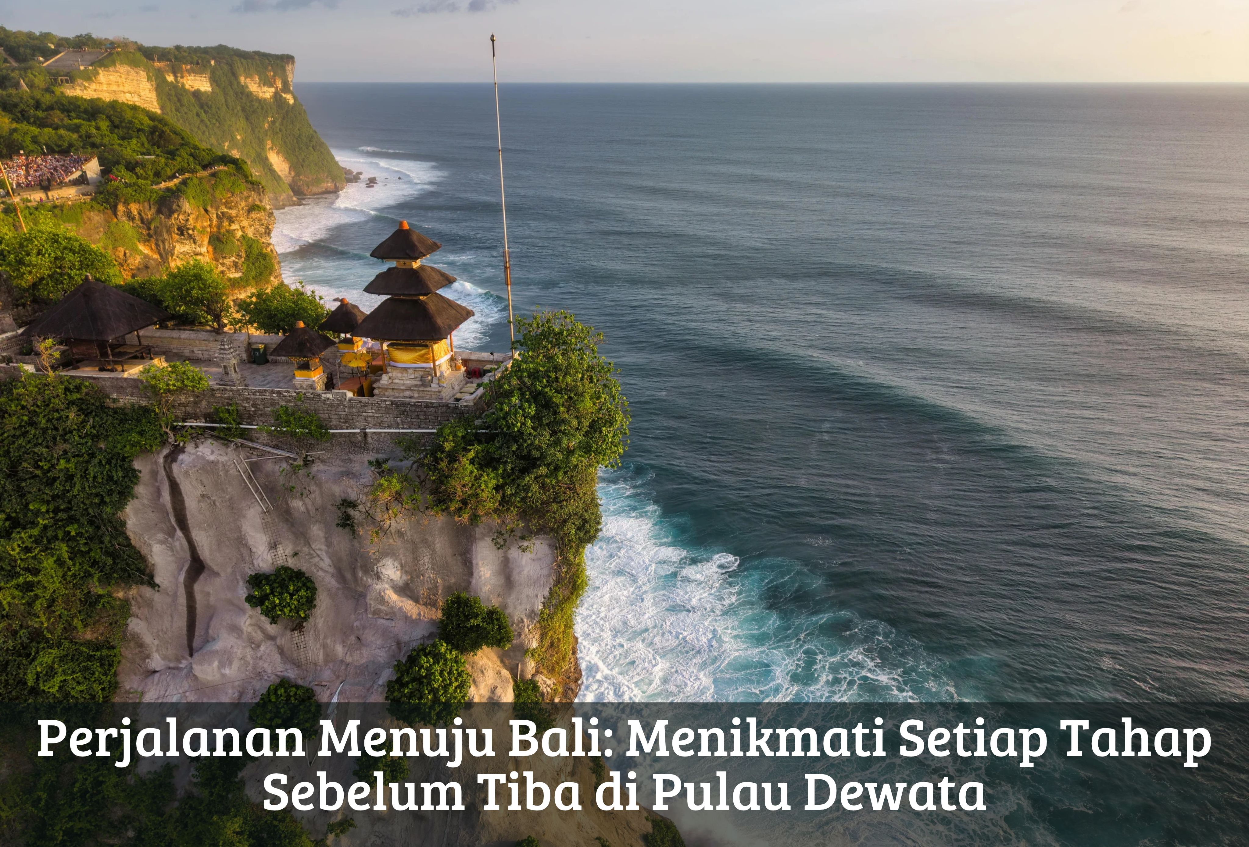 Perjalanan Menuju Bali: Menikmati Setiap Tahap Sebelum Tiba di Pulau Dewata