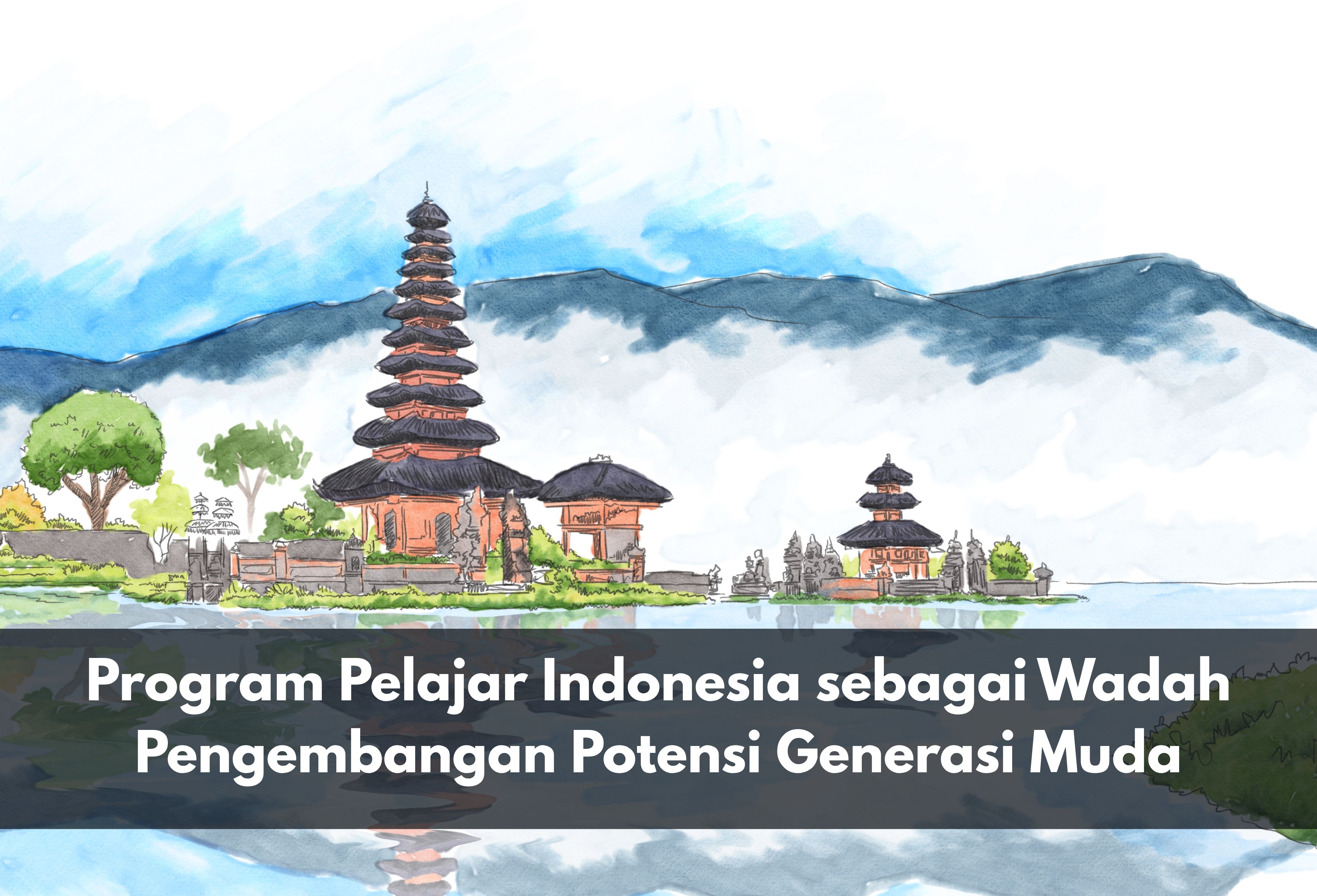 Program Pelajar Indonesia sebagai Wadah Pengembangan Potensi Generasi Muda