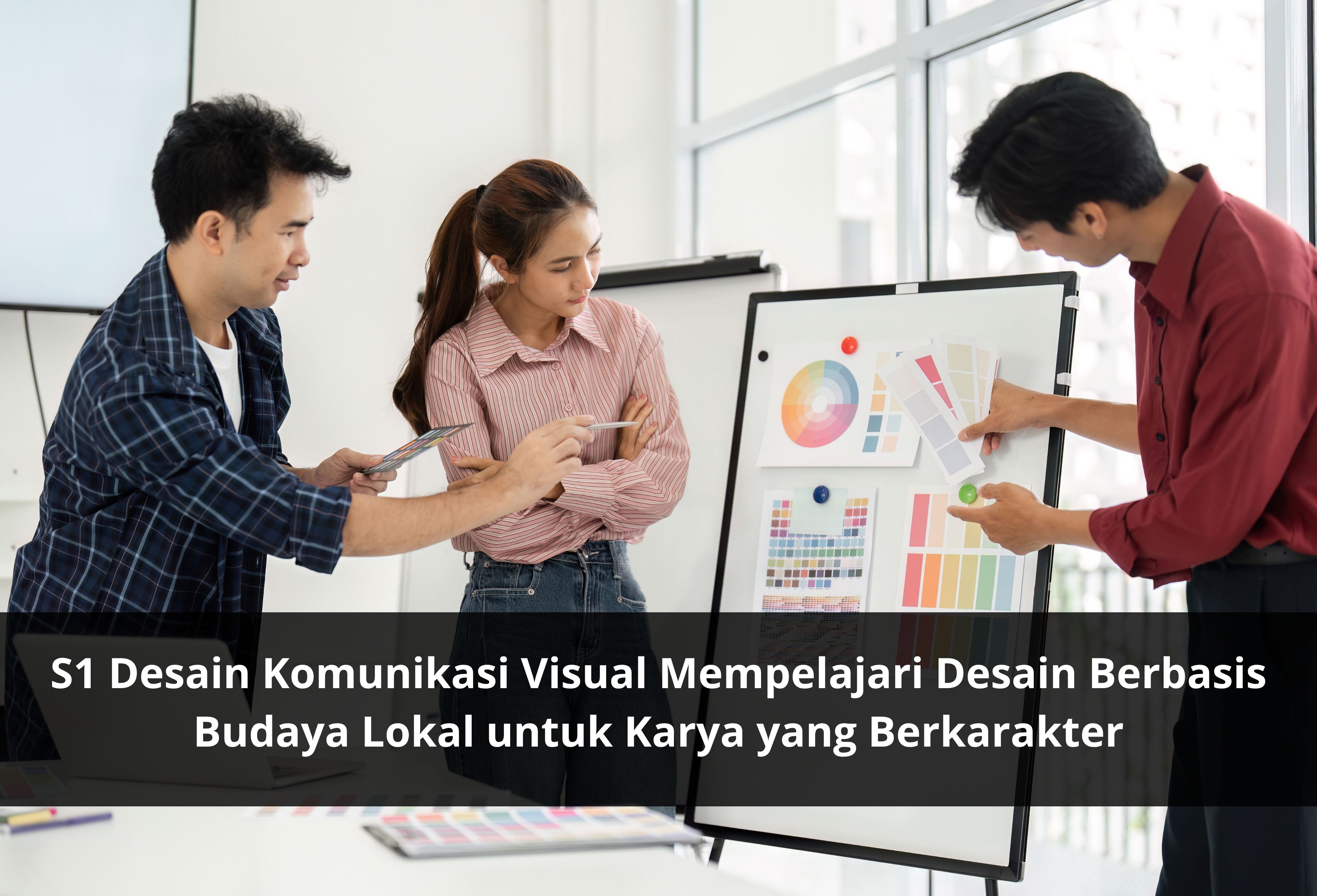 S1 Desain Komunikasi Visual Mempelajari Desain Berbasis Budaya Lokal untuk Karya yang Berkarakter