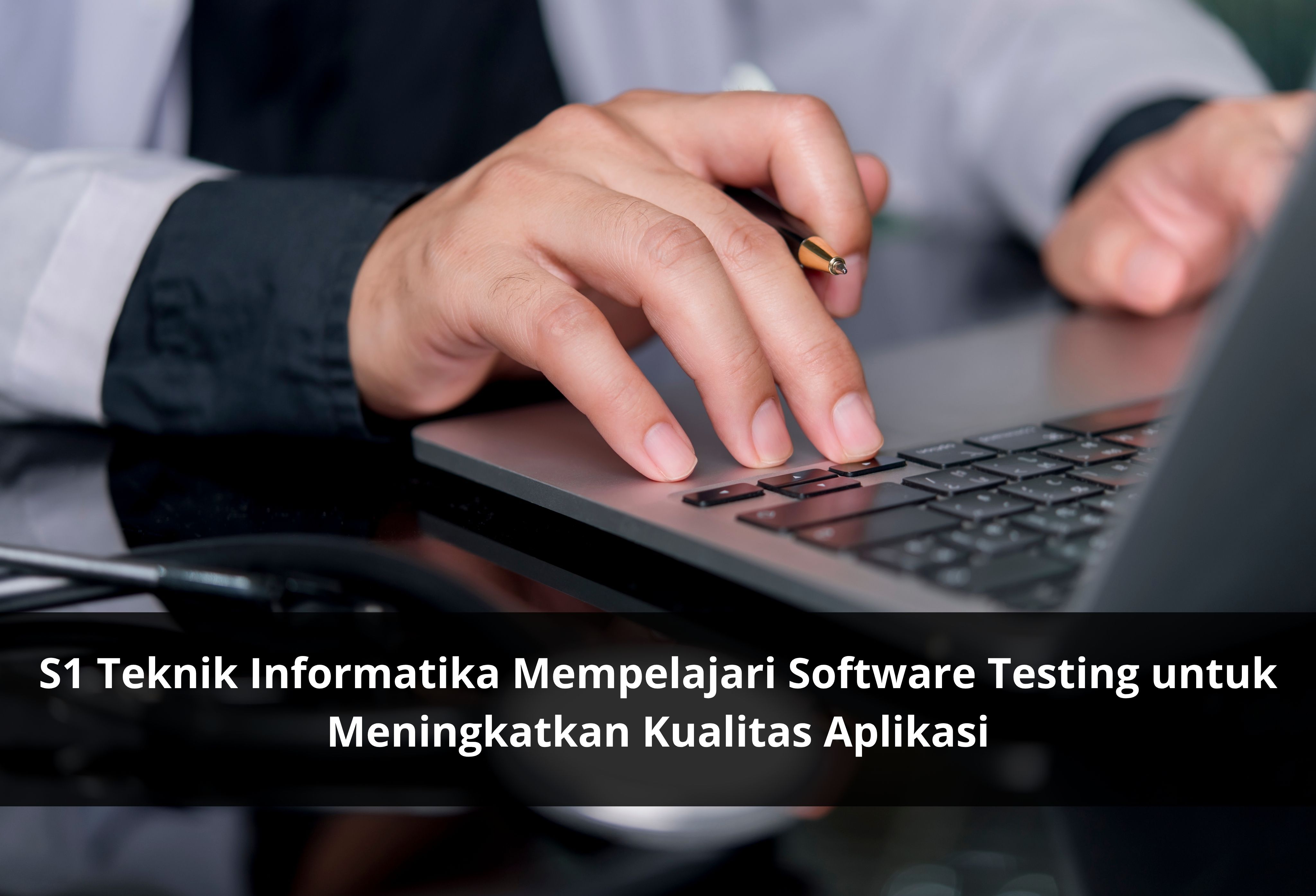S1 Teknik Informatika Mempelajari Software Testing untuk Meningkatkan Kualitas Aplikasi