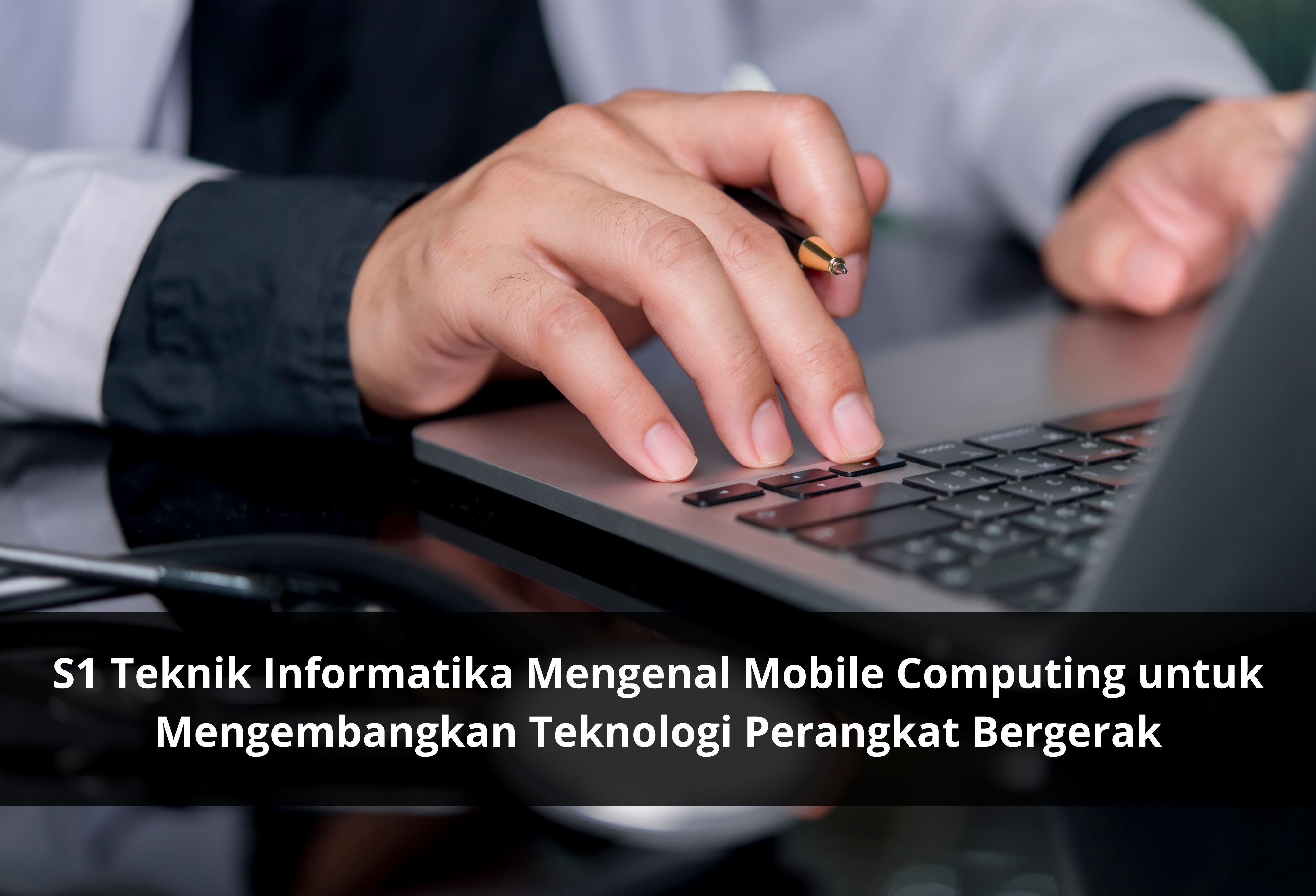 S1 Teknik Informatika Mengenal Mobile Computing untuk Mengembangkan Teknologi Perangkat Bergerak
