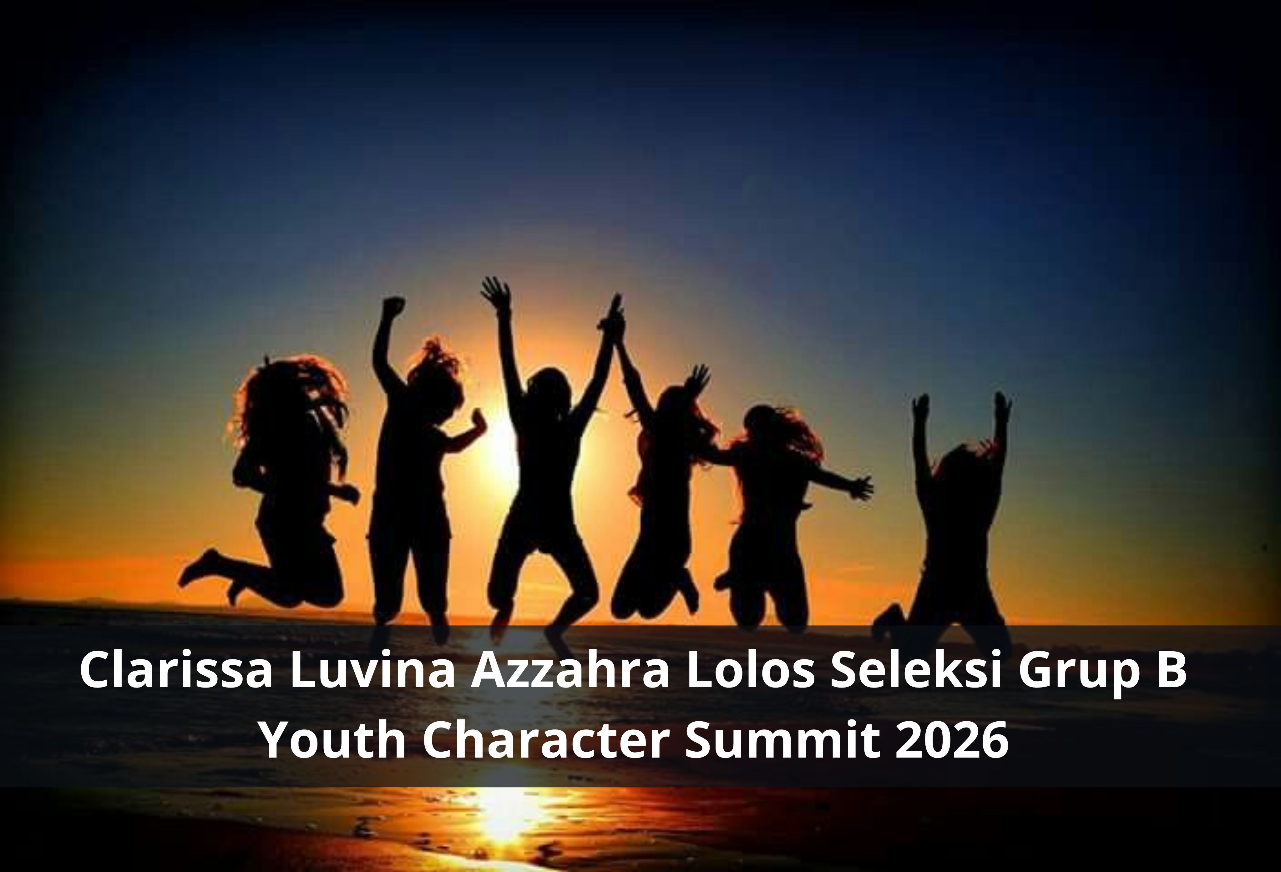 Clarissa Luvina Azzahra Lolos Seleksi Grup B Youth Character Summit 2026
