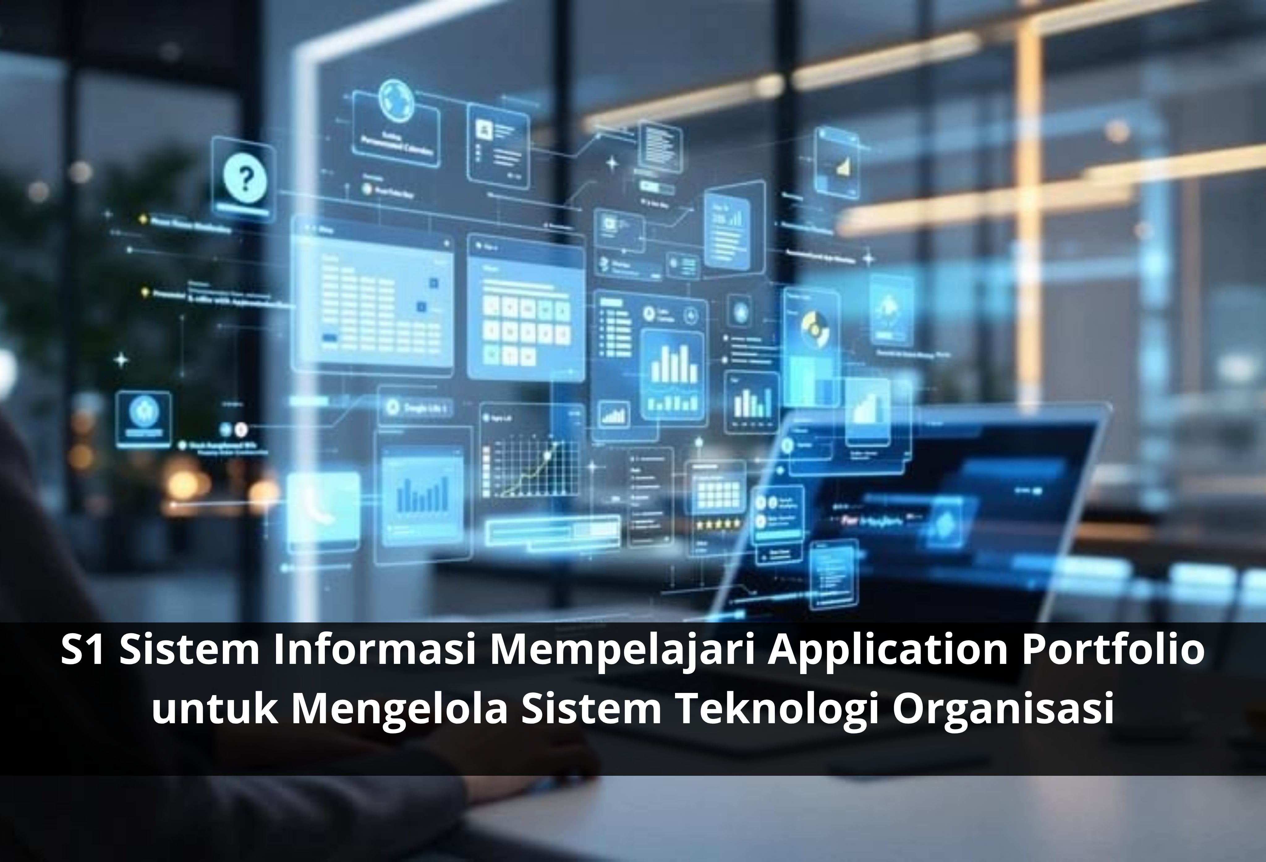 S1 Sistem Informasi Mempelajari Application Portfolio untuk Mengelola Sistem Teknologi Organisasi